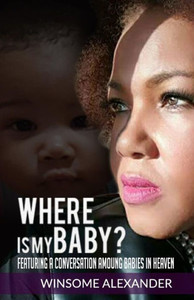 Where Is My Baby? : Featuring A Conversation Among Babies In Heaven