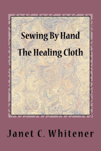 Sewing By Hand : The Healing Cloth