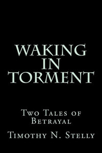 Waking In Torment : Two Tales Of Betrayal Waking In Torment : Two Tales Of Betrayal