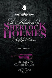 The Adventures Of Sherlock Holmes : The Short Stories Volume 1