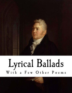 Lyrical Ballads : With A Few Other Poems Lyrical Ballads : With A Few Other Poems