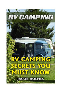 Rv Camping : Rv Camping Secrets Ypu Must Know Rv Camping : Rv Camping Secrets Ypu Must Know