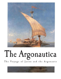 The Argonautica : The Voyage Of Jason And The Argonauts