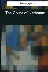 The Count Of Narbonne : A Tragedy, In Five Acts The Count Of Narbonne : A Tragedy, In Five Acts