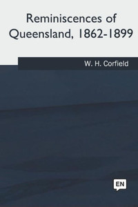 Reminiscences Of Queensland, 1862-1899 Reminiscences Of Queensland, 1862-1899