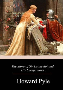 The Story Of Sir Launcelot And His Companion The Story Of Sir Launcelot And His Companion