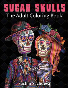 Sugar Skulls : The Adult Coloring Book
