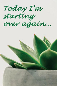 Today I'M Starting Over Again : Bring You Closer To Where You Want To Be