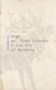 Utah Vs. Todd Croosby And The Elk Of Wyoming