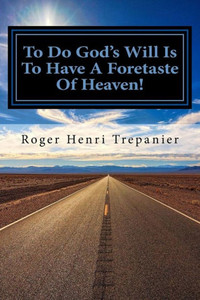To Do God'S Will Is To Have A Foretaste Of Heaven!