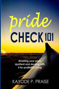 Pride Check : Knowing Your Pride Quotient And Dealing With It For Profitable Living