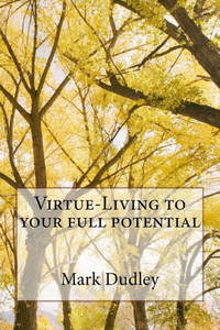 Virtue-Living To Your Full Potential Virtue-Living To Your Full Potential