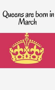 Queens Are Born In March