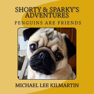 Shorty & Sparky'S Adventures : Penguins Are Our Friends Shorty & Sparky'S Adventures : Penguins Are Our Friends