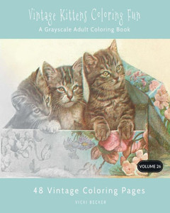 Vintage Kittens Coloring Fun : A Grayscale Adult Coloring Book Vintage Kittens Coloring Fun : A Grayscale Adult Coloring Book