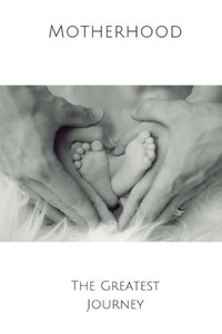 Motherhood The Greatest Journey