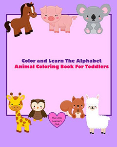 Color and Learn The Alphabet - Animal Coloring Book For Toddlers Color and Learn The Alphabet - Animal Coloring Book For Toddlers