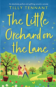 The Little Orchard on the Lane: An absolutely perfect and uplifting romantic comedy The Little Orchard on the Lane: An absolutely perfect and uplifting romantic comedy