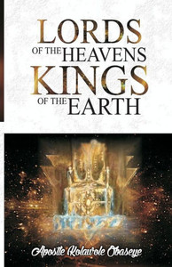 The Lords Of The Heavens Kings Of The Earth : Keys To Dominion