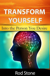 Transform Yourself : Into The Person You Desire