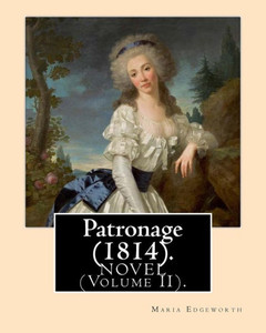 Patronage (1814). Novel By: Maria Edgeworth (Volume Ii). Original Version : Patronage Is A Four Volume Fictional Work By Anglo-Irish Writer Maria Edgeworth And Published In 1814