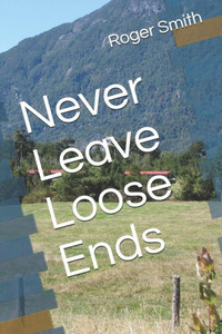 Never Leave Loose Ends Never Leave Loose Ends