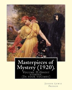 Masterpieces Of Mystery, 1920 : Ghost Stories Masterpieces Of Mystery, 1920 : Ghost Stories