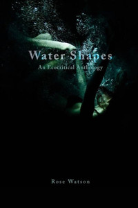 Water Shapes : An Ecocritical Anthology Water Shapes : An Ecocritical Anthology