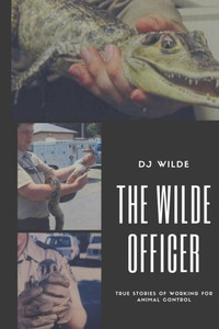 The Wilde Officer : Of Animal Control The Wilde Officer : Of Animal Control