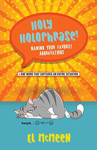 Holy Holophrase!: Naming Your Favorite Aggravations Holy Holophrase!: Naming Your Favorite Aggravations