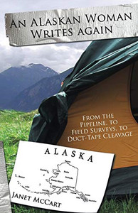 An Alaskan Woman Writes Again: From the Pipeline, to Field Surveys, to Duct-Tape Cleavage An Alaskan Woman Writes Again: From the Pipeline, to Field Surveys, to Duct-Tape Cleavage