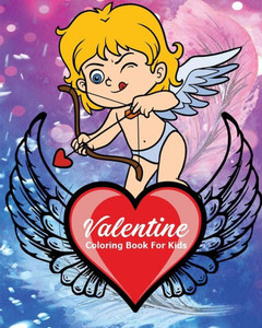 Valentine Coloring Book For Kids : Coloring And Learn Basic Math For Kids: Addition And Subtraction, Activities For Hours Of Fun (Kids Ages 4 - 8)