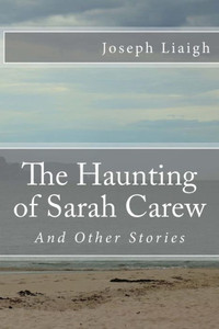 The Haunting Of Sarah Carew And Other Stories The Haunting Of Sarah Carew And Other Stories