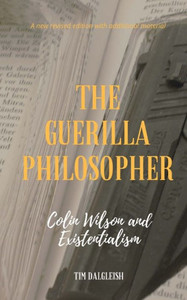 The Guerilla Philosopher : Colin Wilson And Existentialism