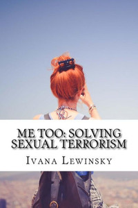 Me Too : Solving Sexual Terrorism Me Too : Solving Sexual Terrorism