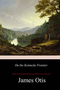 On The Kentucky Frontier On The Kentucky Frontier