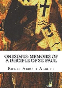Onesimus : Memoirs Of A Disciple Of St. Paul Onesimus : Memoirs Of A Disciple Of St. Paul