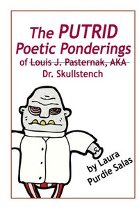 The Putrid Poetic Ponderings Of Louis J. Pasternak, Aka Dr. Skullstench