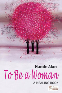 To Be A Woman : A Healing Book