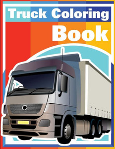 Truck Coloring Book : Cars Coloring Book For Kids And Toddlers - Activity Books For Preschooler