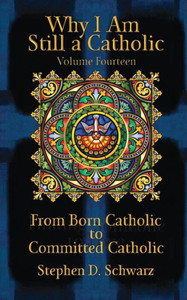 Why I Am Still A Catholic : From Born Catholic To Committed Catholic