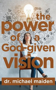 The Power Of A God-Given Vision The Power Of A God-Given Vision