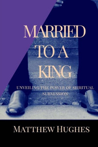 Married To A King : Unveiling The Power Of Spiritual Submission