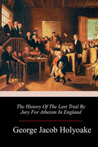 The History Of The Last Trial By Jury For Atheism In England