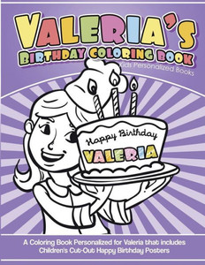 Valeria'S Birthday Coloring Book Kids Personalized Books : A Coloring Book Personalized For Valeria That Includes Children'S Cut Out Happy Birthday Posters Valeria'S Birthday Coloring Book Kids Personalized Books : A Coloring Book Personalized For Valeria That Includes Children'S Cut Out Happy Birthday Posters