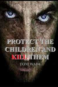 Protect The Children And Kill Them Protect The Children And Kill Them