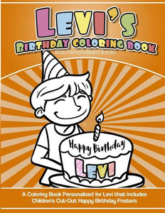 Levi'S Birthday Coloring Book Kids Personalized Books : A Coloring Book Personalized For Levi That Includes Children'S Cut Out Happy Birthday Posters Levi'S Birthday Coloring Book Kids Personalized Books : A Coloring Book Personalized For Levi That Includes Children'S Cut Out Happy Birthday Posters