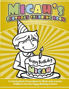 Micah'S Birthday Coloring Book Kids Personalized Books : A Coloring Book Personalized For Micah That Includes Children'S Cut Out Happy Birthday Posters Micah'S Birthday Coloring Book Kids Personalized Books : A Coloring Book Personalized For Micah That Includes Children'S Cut Out Happy Birthday Posters