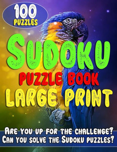 Sudoku Puzzle Books Large Print : Sudoku Large Print Puzzle Books For Adults And Seniors - Very Easy, Easy, Moderate And Difficult Sudoku Puzzle Books Large Print : Sudoku Large Print Puzzle Books For Adults And Seniors - Very Easy, Easy, Moderate And Difficult