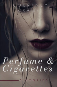 Perfume And Cigarettes : 5 Stories Perfume And Cigarettes : 5 Stories